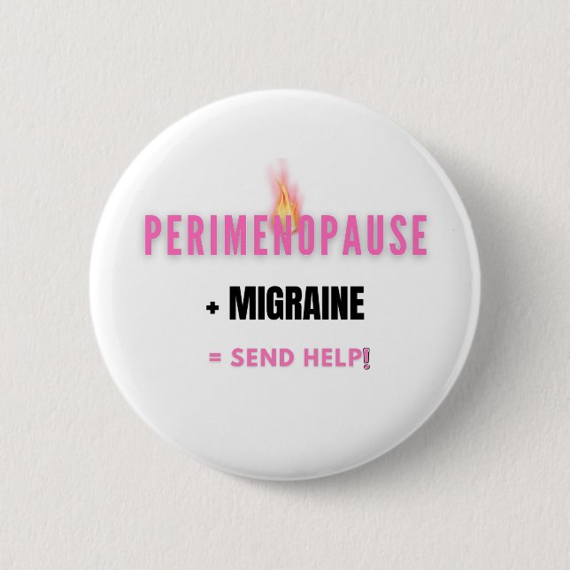 Perimenopause + Migraine=  Funny Send Help 6 Cm Round Badge (Front)