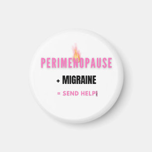 Perimenopause + Migraine = Send Help – Funny Magnet