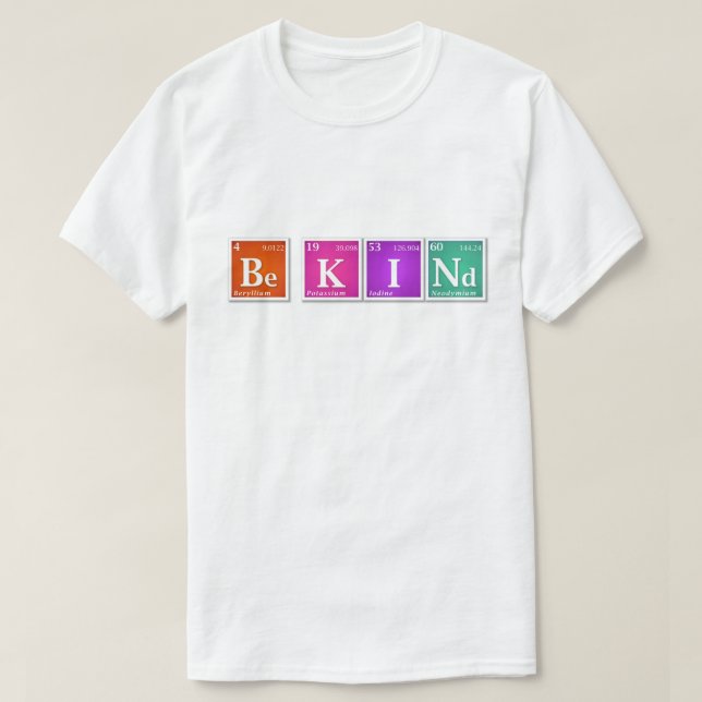 Periodic Table "Be KINd" Be K I Nd Bright T-Shirt (Design Front)