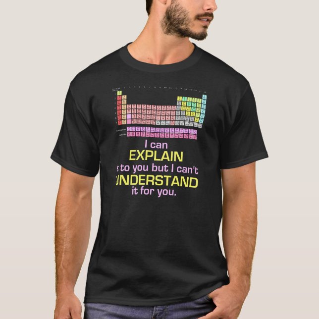 Periodic Table - I Can Explain it T-Shirt (Front)