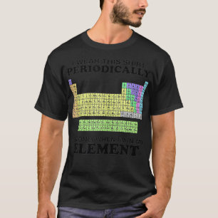 Periodic Table I Wear This Periodically Element Co T-Shirt