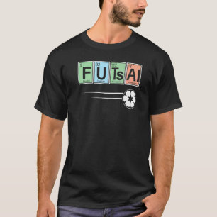 Periodic Table Of Elements  Futsal Player Sport Ch T-Shirt