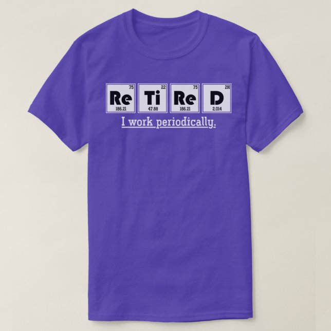 Periodic Table Retired Funny Chemistry T-Shirt (Design Front)