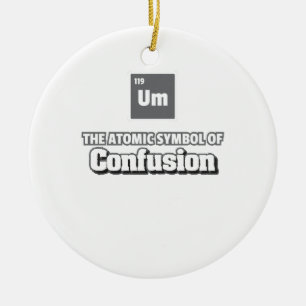 Periodic Table - Um Element of Confusion Ceramic Ornament