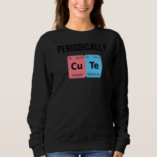 Periodically Cute Chemistry Love PhD Student Chemi Sweatshirt