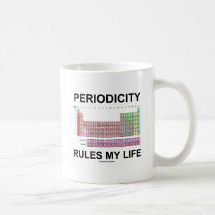 Periodicity Rules My Life (Periodic Table Humour) Coffee Mug