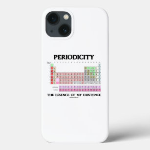 Periodicity The Essence Of My Existence Chemistry iPhone 13 Case