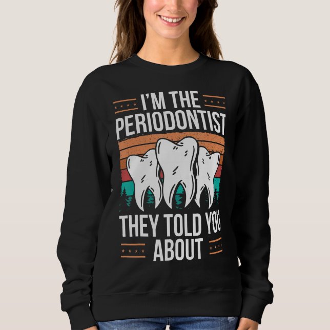 Periodontist Mouthwash Dentist Tooth Periodontist  Sweatshirt (Front)