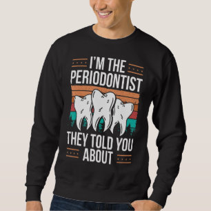 Periodontist Mouthwash Dentist Tooth Periodontist Sweatshirt