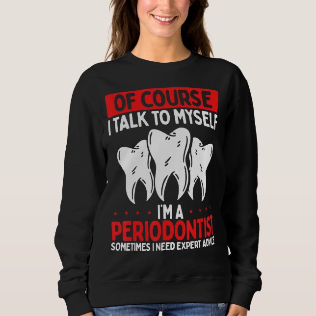 Periodontist Recommended Mouthwash Periodontist De Sweatshirt (Front)