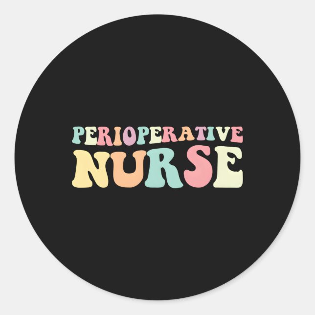 Periop Nurse Perioperative Nurse Nurses Day Classic Round Sticker (Front)