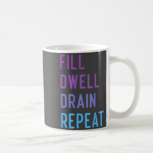 Peritoneal Dialysis Fill Dwell Drain Repeat Funny  Coffee Mug