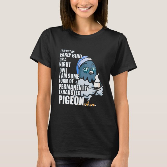 Permanently Exhausted Pigeon Always Tired With Cof T-Shirt (Front)