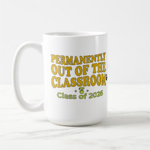 Permanently Out of the Classroom Funny Teacher Coffee Mug