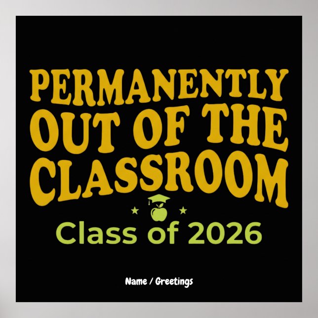 Permanently Out of the Classroom Funny Teacher  Poster (Front)