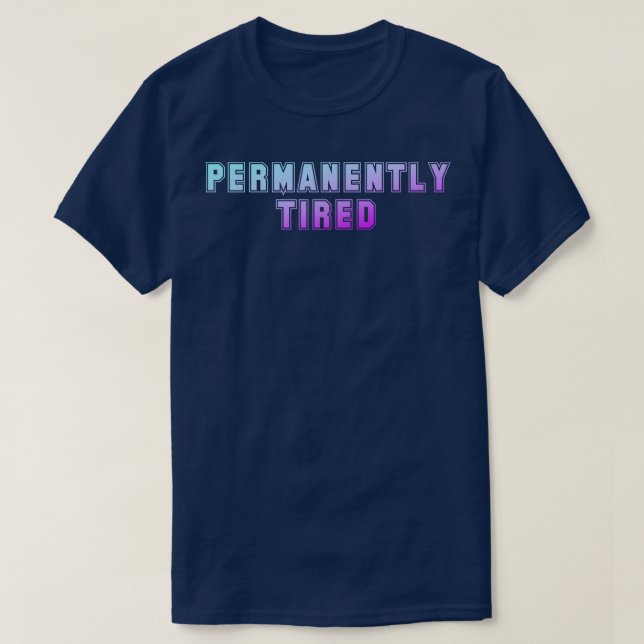 Permanently Tired 1 T-Shirt (Design Front)