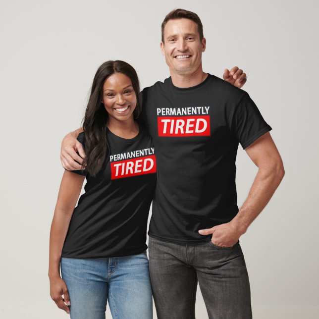 Permanently TIRED T-Shirt (Unisex)
