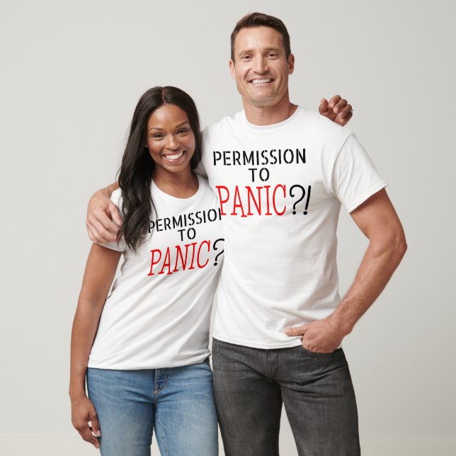 PERMISSION TO PANIC sarcasm silly joke T-Shirt (Unisex)