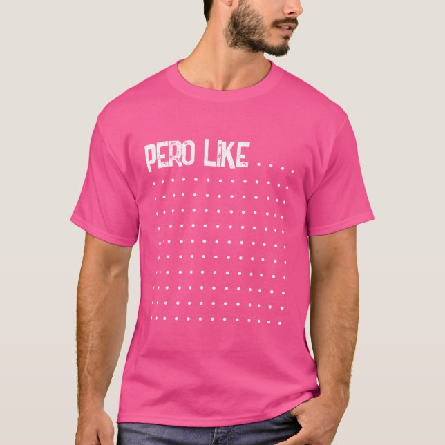 "Pero Like" Tshirt (Front)
