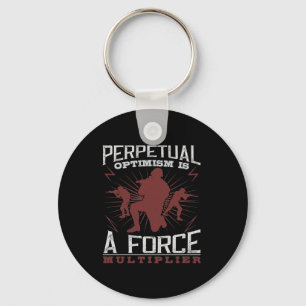 Perpetual Optimism Is A Force Multiplier Key Ring