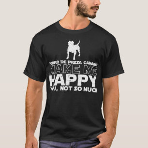 Perro De Presa Canario Make Me Happy T-shirt