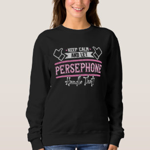 Persephone Keep Calm and let Persephone Handle tha Sweatshirt