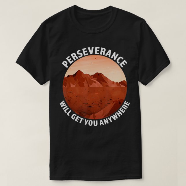 Perseverance Will Get You Anywhere Mars 2020 Rover T-Shirt (Design Front)