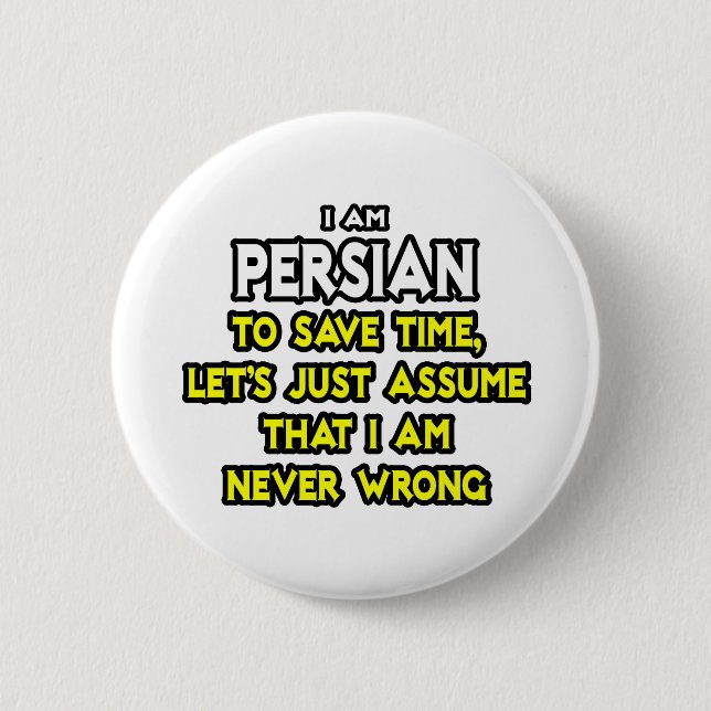 Persian...Assume I Am Never Wrong 6 Cm Round Badge (Front)
