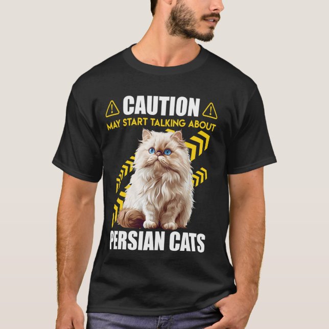 Persian Cat CAUTION MAY START TALKING ABOUT PERSIA T-Shirt (Front)