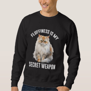 Persian Cat FLUFFINESS IS MY SECRET WEAPON Funny C Sweatshirt