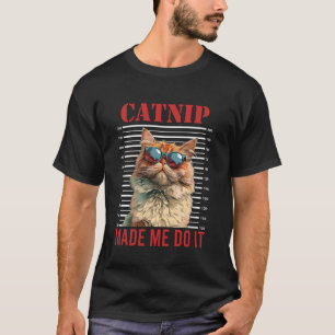 Persian Cat Funny CATNIP MADE ME DO IT Wanted Pers T-Shirt