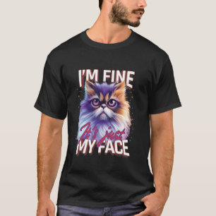 Persian Cat Funny I'M FINE IT'S JUST MY FACE Persi T-Shirt