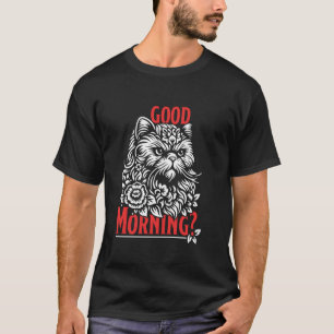 Persian Cat GOOD MORNING Persian Cat Owner Grumpy T-Shirt