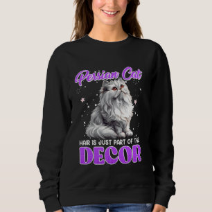 PERSIAN CAT HAIR IS JUST PART OF THE DECOR Funny P Sweatshirt