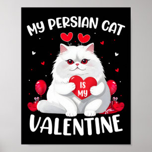 Persian Cat Is My Valentine Heart Persian Cat Vale Poster