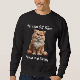PERSIAN CAT MOM PROUD AND STRONG Funny Persian Cat Sweatshirt