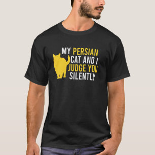 Persian Cat MY PERSIAN CAT AND I JUDGE YOU Funny P T-Shirt