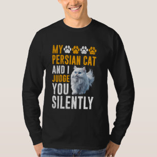 Persian Cat Owner PERSIAN CAT AND I JUDGE YOU Funn T-Shirt