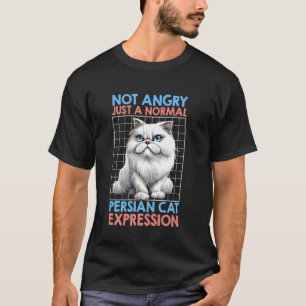 Persian Cats NOT ANGRY JUST A NORMAL PERSIAN CAT F T-Shirt