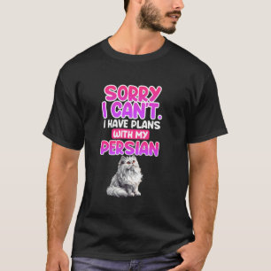 Persian Cats SORRY I CAN'T HAVE PLANS WITH PERSIAN T-Shirt