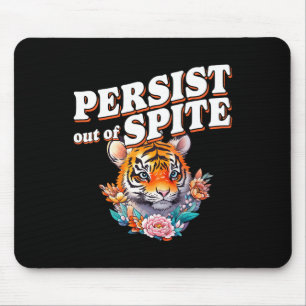 Persist Out Of Spite Tiger Funny Design  Mouse Pad