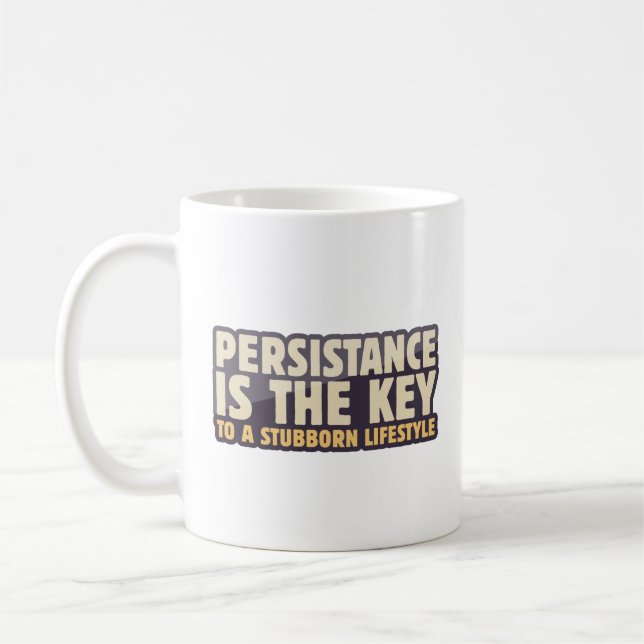 Persistance is the key to a stubborn lifetstyle coffee mug (Left)