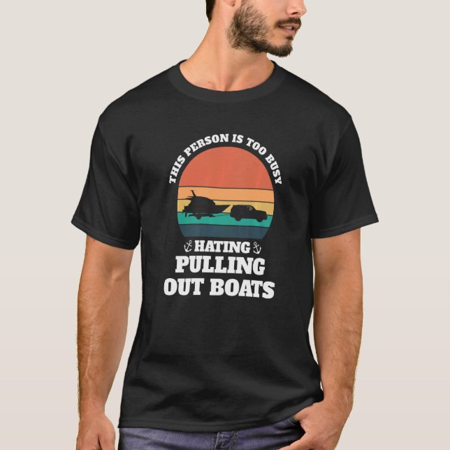 person is hating pulling out boats Boats Pulling o T-Shirt (Front)