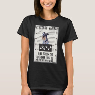 Personal Follow You Schnauzer T-Shirt