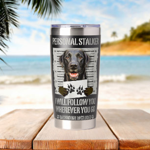 Personal Stalker Black Labrador- Black Lab Insulated Tumbler