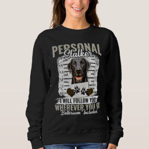 Personal Stalker Black Labrador Dog I'll Follow Yo Sweatshirt