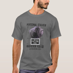Personal Stalker Dog Neapolitan Mastiff I Will Fol T-Shirt