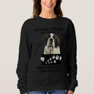 Personal Stalker Dog Saint Bernard I Will Follow Sweatshirt