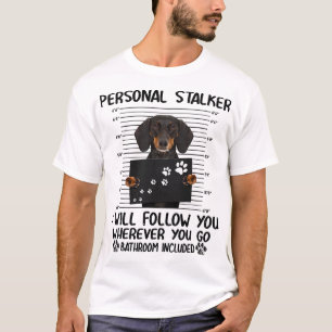 Personal Stalker Funny Dachshund Meme T-Shirt
