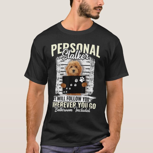 Personal Stalker Golden Doodle Dog I'll Follow You T-Shirt (Front)